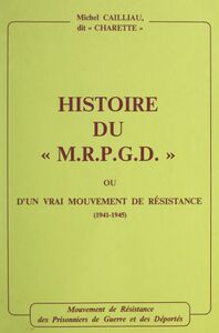 Histoire du M.R.P.G.D. ou d'un vrai mouvement de Résistance, 1941-1945