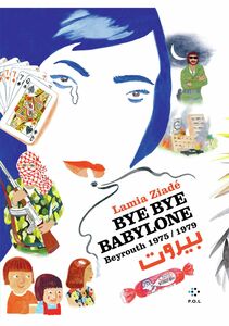 Bye bye Babylone. Beyrouth 1975 / 1979