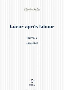 Lueur après labour. Journal III (1968-1981)