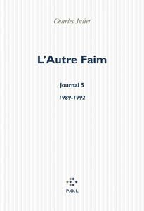 L'Autre Faim. Journal V (1989-1992)