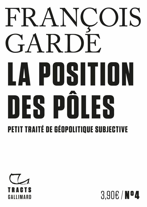 Tracts (N°4) - La Position des pôles. Petit traité de géopolitique subjective