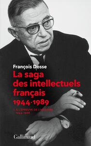 La saga des intellectuels français (Tome 1) À l'épreuve de l'histoire (1944-1968)