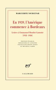 En 1939, l'Amérique commence à Bordeaux. Lettres à Emmanuel Boudot-Lamotte (1938-1980)
