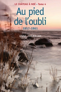 Le château à Noé, tome 4: Au pied de l'oubli 1957-1961
