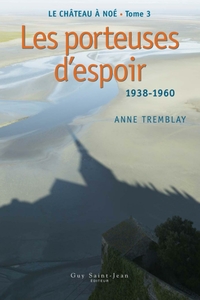 Le château à Noé, tome 3: Les porteuses d'espoir 1938-1960