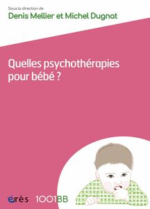 Quelles psychothérapies pour bébé ? - 1001BB n°162 Les soins parents-bébé