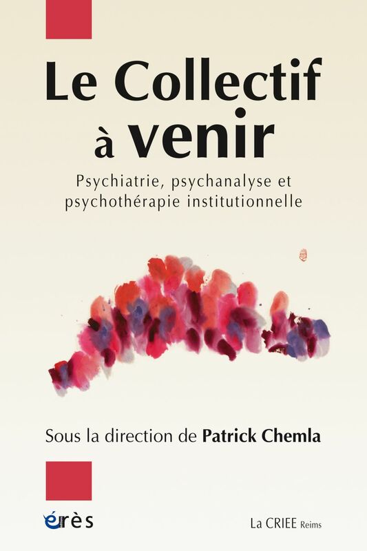 Le Collectif à venir Psychiatrie, psychanalyse, psychothérapie institutionnelle