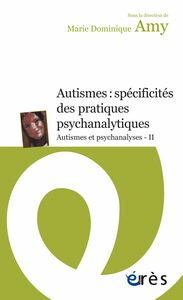 Autismes : spécificités des pratiques psychanalytiques Autismes et psychanalyses - II