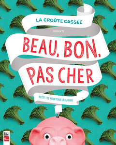 La croûte cassée présente: Beau, bon, pas cher Recettes pour tous les jours
