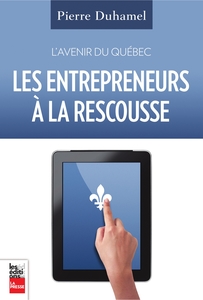 L'Avenir du Québec. Les entrepreneurs à la rescousse