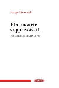 Et si mourir s'apprivoisait... Réflexions sur la fin de vie