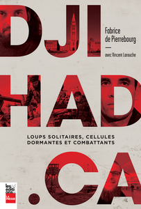 Djihad.ca Loups solitaires, cellules dormantes et combattants