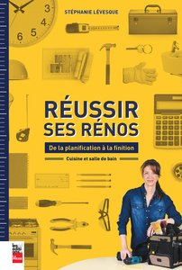 Réussir ses rénos: de la planification à la finition Cuisine et salle de bain