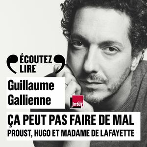 Ça peut pas faire de mal (Tome 1) - Le roman : Proust, Hugo et Madame de Lafayette lus et commentés par Guillaume Gallienne
