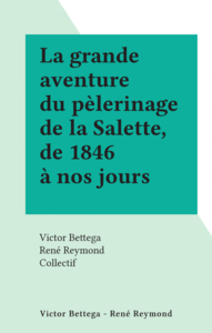 La grande aventure du pèlerinage de la Salette, de 1846 à nos jours