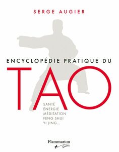 Encyclopédie pratique du tao SANTÉ, ÉNERGIE, MÉDITATION, FENG SHUI, YI JING…