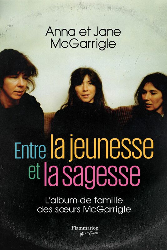 Entre la jeunesse et la sagesse L'album de famille des soeurs McGarrigle