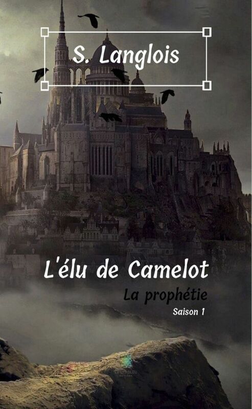 L'élu de Camelot - Saison 1 La prophétie