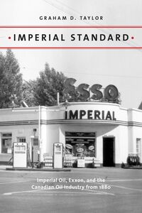 Imperial Standard Imperial Oil, Exxon, and the Canadian Oil Industry from 1880