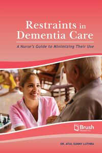 Restraints in Dementia Care A Nurse’s Guide to Minimizing Their Use