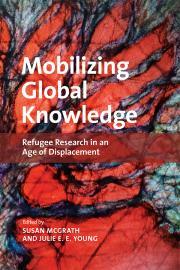 Mobilizing Global Knowledge Refugee Research in an Age of Displacement