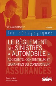 Le règlement des sinistres automobiles Accidents, contentieux et garanties du conducteur