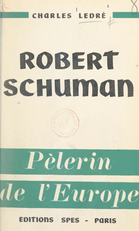 Robert Schuman, pèlerin de l'Europe