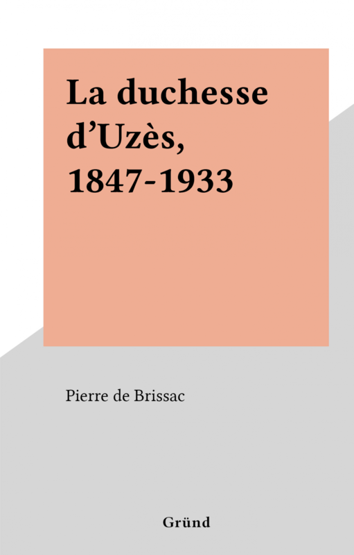 La duchesse d'Uzès, 1847-1933