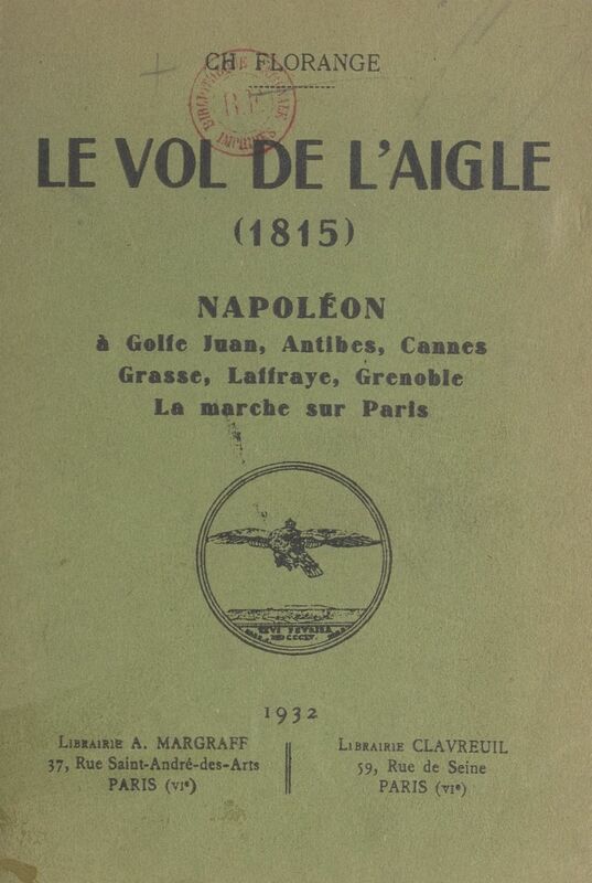Le vol de l'Aigle, 1815 Napoléon à Golfe Juan, Antibes, Cannes, Grasse, Laffraye, Grenoble. La marche sur Paris