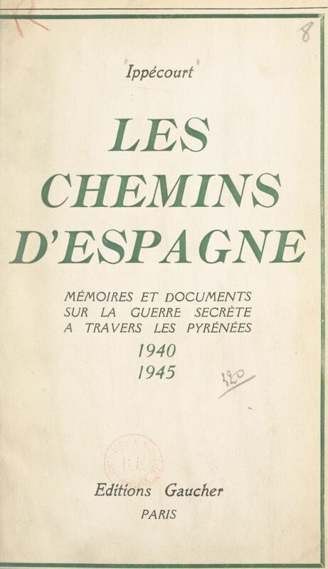 Les chemins d'Espagne Mémoires et documents sur la guerre secrète à travers les Pyrénées, 1940-1945