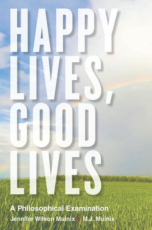 Happy Lives, Good Lives: A Philosophical Examination