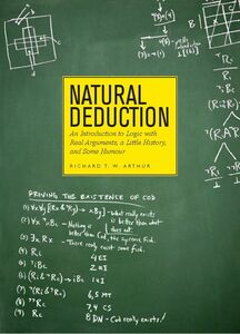 Natural Deduction An Introduction to Logic with Real Arguments, a Little History, and Some Humour