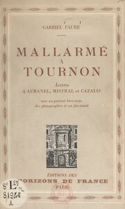 Mallarmé à Tournon Lettres à Aubanel, Mistral et Cazalis. Avec un portrait hors-texte, des photographies et un fac-similé