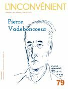 L'Inconvénient. No. 79, Hiver 2020 Pierre Vadeboncoeur