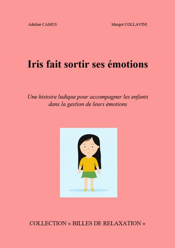 Iris fait sortir  ses émotions Une histoire ludique pour accompagner les enfants dans la gestion de leurs émotions