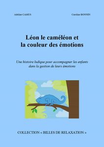 Léon le caméléon  et la couleur  des émotions Une histoire ludique pour accompagner les enfants dans la gestion de leurs émotions