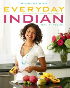 Everyday Indian 100 Fast, Fresh and Healthy Recipes