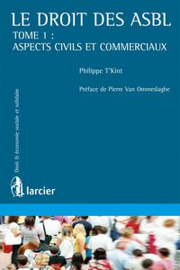 Le droit des ASBL Tome 1 : Aspects civils et commerciaux
