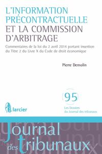 L'information précontractuelle et la Commission d'arbitrage Commentaires de la loi du 2 avril 2014 portant insertion du Titre 2 du Livre X du Code de droit économique