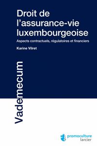 Droit de l'assurance-vie luxembourgeoise Aspects contractuels, régulatoires et financiers
