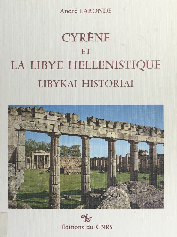 Cyrène et la Libye hellénistique Libykai historiai : de l'époque républicaine au principat d'Auguste