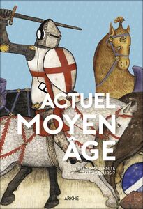 Actuel Moyen Âge - Et si la modernité était ailleurs ? Et si la modernité était ailleurs ?
