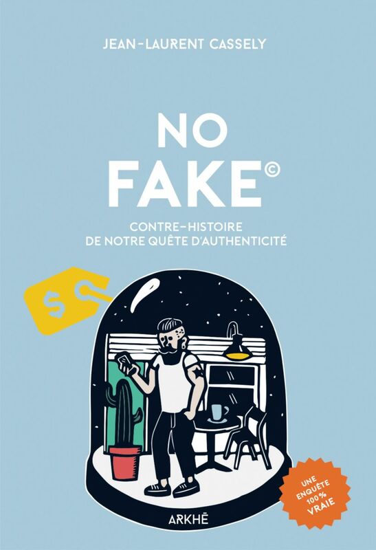 NO FAKE Contre-histoire de notre quête d'authenticité