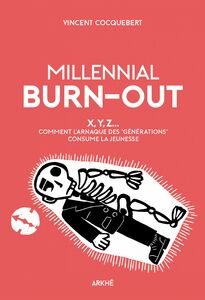 Millennial Burn-Out X, Y, Z... Comment l’arnaque des « générations » consume la jeunesse