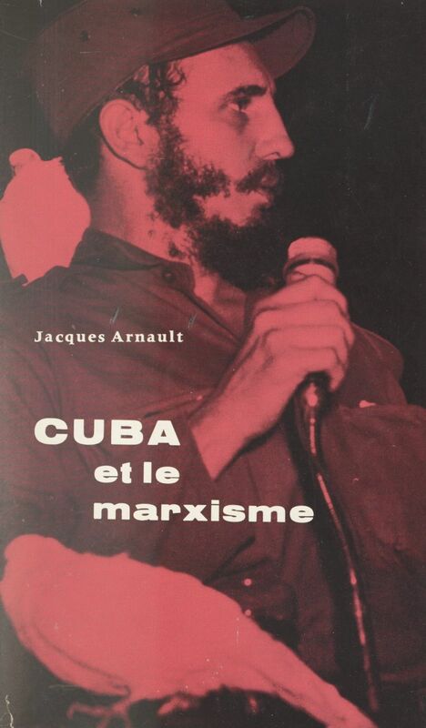 Cuba et le marxisme Essai sur la révolution cubaine