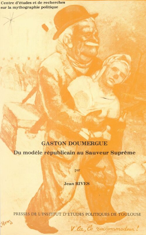 Gaston Doumergue Du modèle républicain au sauveur suprême