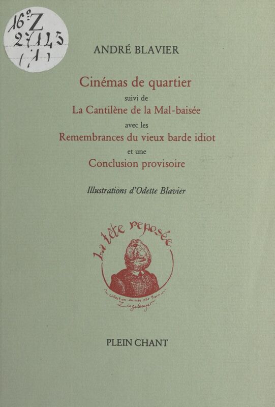 Cinémas de quartier Suivi de La Cantilène de la Mal-baisée ; Remembrances du vieux barde idiot ; Conclusion provisoire