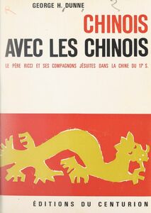 Chinois avec les Chinois Le Père Ricci et ses compagnons jésuites dans la Chine du XVIIe
