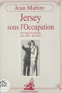 Jersey sous l'Occupation : Îles Anglo-Normandes (juin 1940-mai 1945)