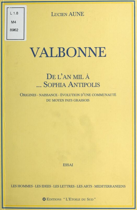 Valbonne : De l'an mil à... Sophia Antipolis Origines, naissance, évolution d'une communauté du moyen pays grassois